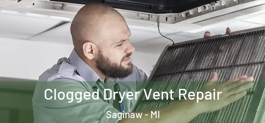  Clogged Dryer Vent Repair Saginaw - MI