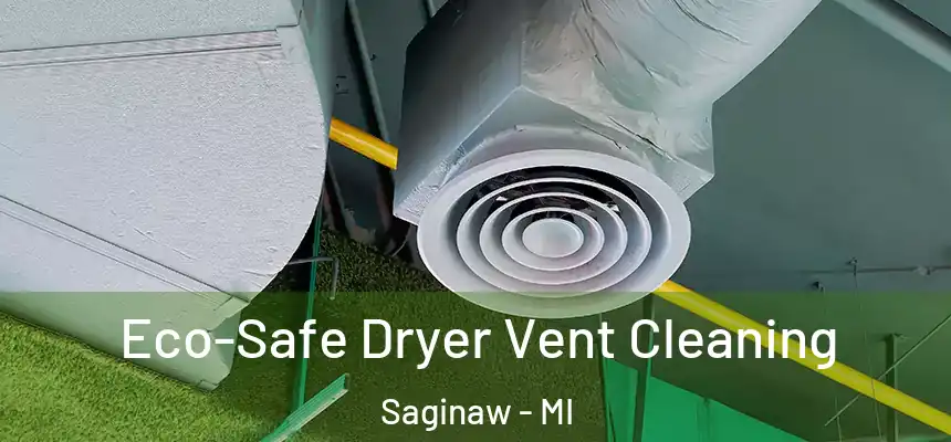  Eco-Safe Dryer Vent Cleaning Saginaw - MI