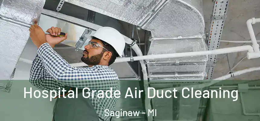  Hospital Grade Air Duct Cleaning Saginaw - MI