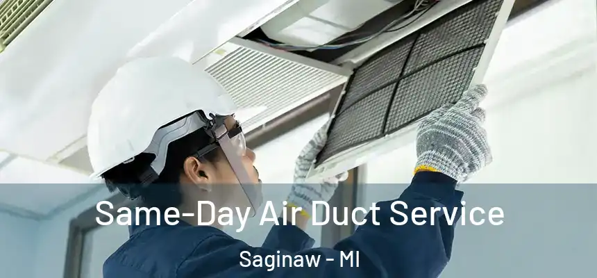  Same-Day Air Duct Service Saginaw - MI